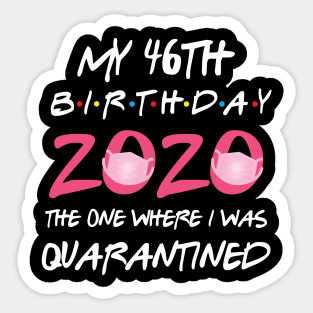 46th birthday 2020 the one where i was quarantined Sticker